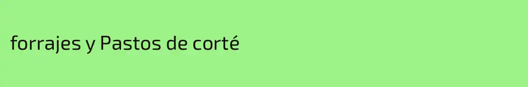 forrajes y Pastos de corté